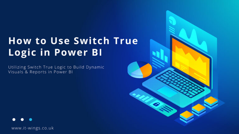 Dynamic Switching Power Bi Using Switch True Logic to Build Reports in Power BI - IT-WINGS